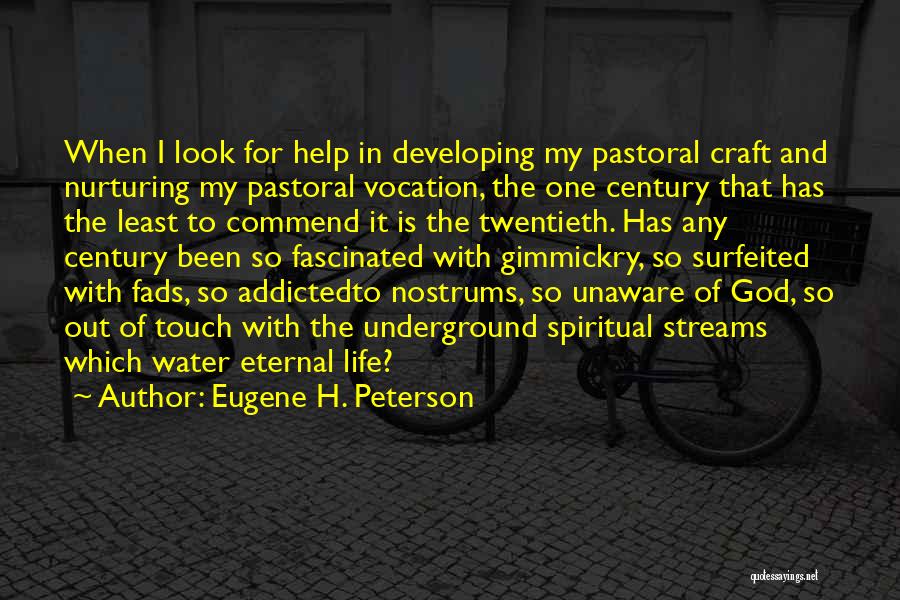 Eugene H. Peterson Quotes: When I Look For Help In Developing My Pastoral Craft And Nurturing My Pastoral Vocation, The One Century That Has