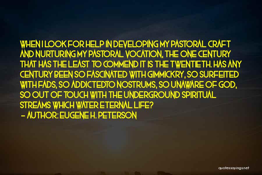 Eugene H. Peterson Quotes: When I Look For Help In Developing My Pastoral Craft And Nurturing My Pastoral Vocation, The One Century That Has