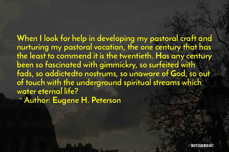 Eugene H. Peterson Quotes: When I Look For Help In Developing My Pastoral Craft And Nurturing My Pastoral Vocation, The One Century That Has
