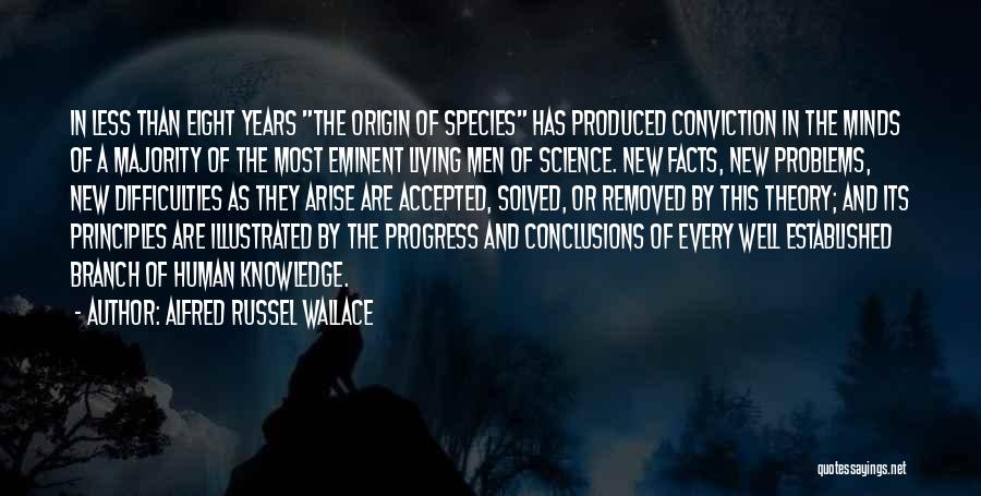 Alfred Russel Wallace Quotes: In Less Than Eight Years The Origin Of Species Has Produced Conviction In The Minds Of A Majority Of The