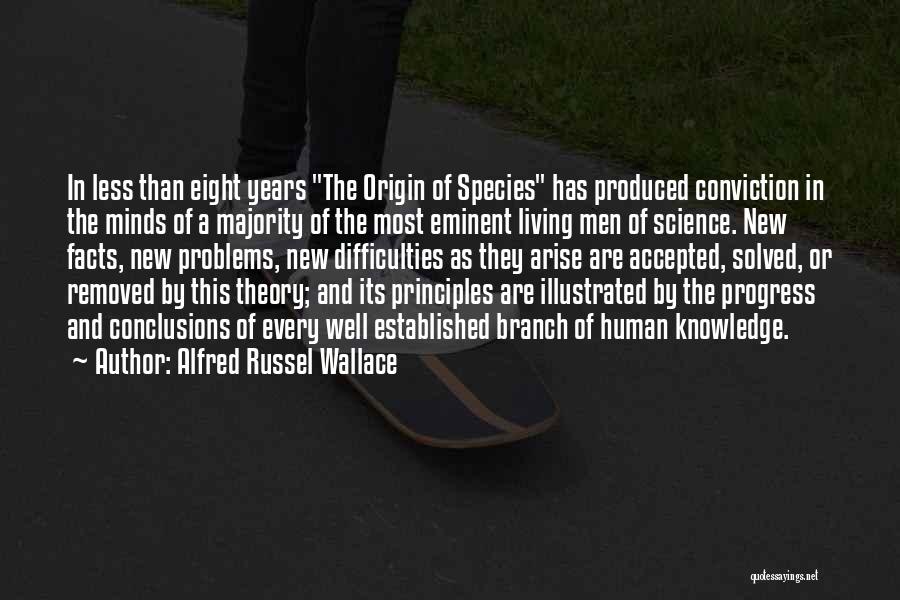 Alfred Russel Wallace Quotes: In Less Than Eight Years The Origin Of Species Has Produced Conviction In The Minds Of A Majority Of The