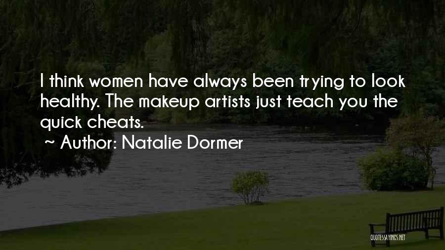 Natalie Dormer Quotes: I Think Women Have Always Been Trying To Look Healthy. The Makeup Artists Just Teach You The Quick Cheats.