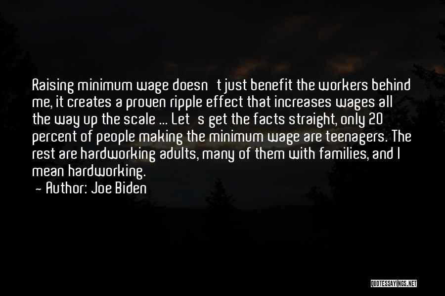 Joe Biden Quotes: Raising Minimum Wage Doesn't Just Benefit The Workers Behind Me, It Creates A Proven Ripple Effect That Increases Wages All