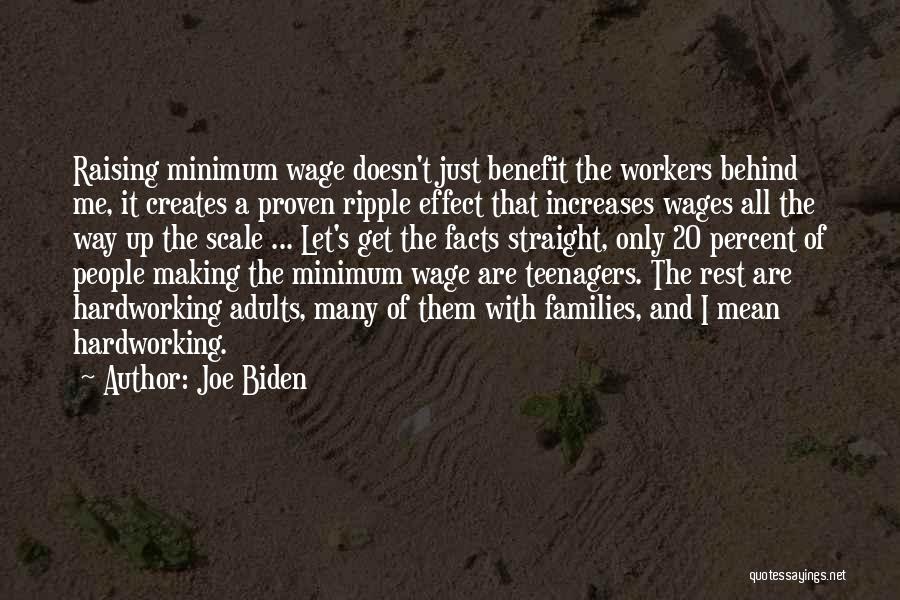 Joe Biden Quotes: Raising Minimum Wage Doesn't Just Benefit The Workers Behind Me, It Creates A Proven Ripple Effect That Increases Wages All