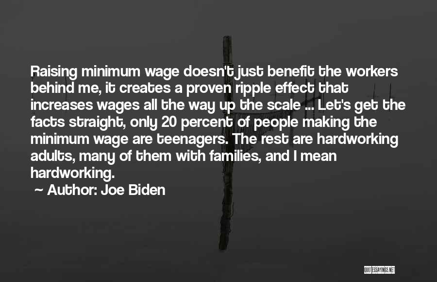 Joe Biden Quotes: Raising Minimum Wage Doesn't Just Benefit The Workers Behind Me, It Creates A Proven Ripple Effect That Increases Wages All