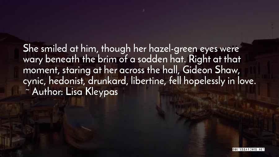 Lisa Kleypas Quotes: She Smiled At Him, Though Her Hazel-green Eyes Were Wary Beneath The Brim Of A Sodden Hat. Right At That