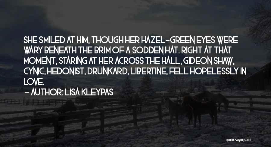 Lisa Kleypas Quotes: She Smiled At Him, Though Her Hazel-green Eyes Were Wary Beneath The Brim Of A Sodden Hat. Right At That