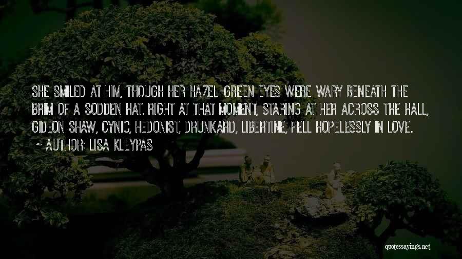 Lisa Kleypas Quotes: She Smiled At Him, Though Her Hazel-green Eyes Were Wary Beneath The Brim Of A Sodden Hat. Right At That