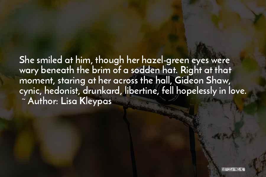 Lisa Kleypas Quotes: She Smiled At Him, Though Her Hazel-green Eyes Were Wary Beneath The Brim Of A Sodden Hat. Right At That