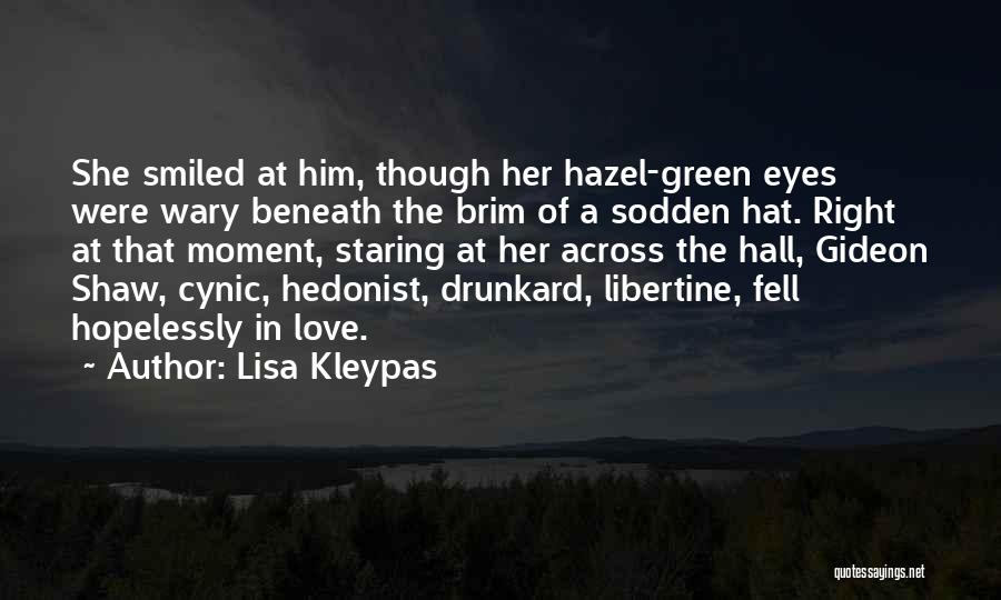 Lisa Kleypas Quotes: She Smiled At Him, Though Her Hazel-green Eyes Were Wary Beneath The Brim Of A Sodden Hat. Right At That