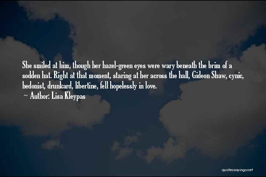 Lisa Kleypas Quotes: She Smiled At Him, Though Her Hazel-green Eyes Were Wary Beneath The Brim Of A Sodden Hat. Right At That