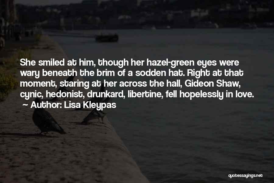 Lisa Kleypas Quotes: She Smiled At Him, Though Her Hazel-green Eyes Were Wary Beneath The Brim Of A Sodden Hat. Right At That