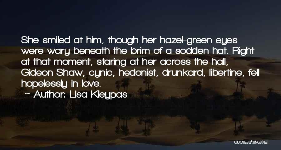 Lisa Kleypas Quotes: She Smiled At Him, Though Her Hazel-green Eyes Were Wary Beneath The Brim Of A Sodden Hat. Right At That