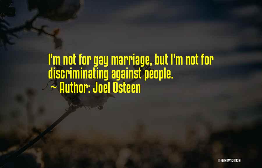 Joel Osteen Quotes: I'm Not For Gay Marriage, But I'm Not For Discriminating Against People.