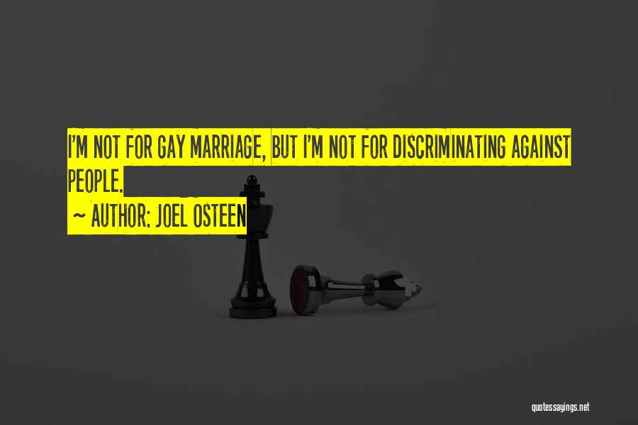 Joel Osteen Quotes: I'm Not For Gay Marriage, But I'm Not For Discriminating Against People.