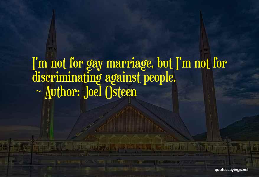 Joel Osteen Quotes: I'm Not For Gay Marriage, But I'm Not For Discriminating Against People.