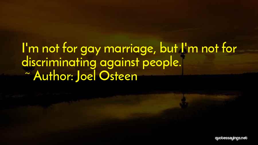 Joel Osteen Quotes: I'm Not For Gay Marriage, But I'm Not For Discriminating Against People.