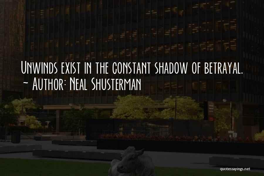 Neal Shusterman Quotes: Unwinds Exist In The Constant Shadow Of Betrayal.