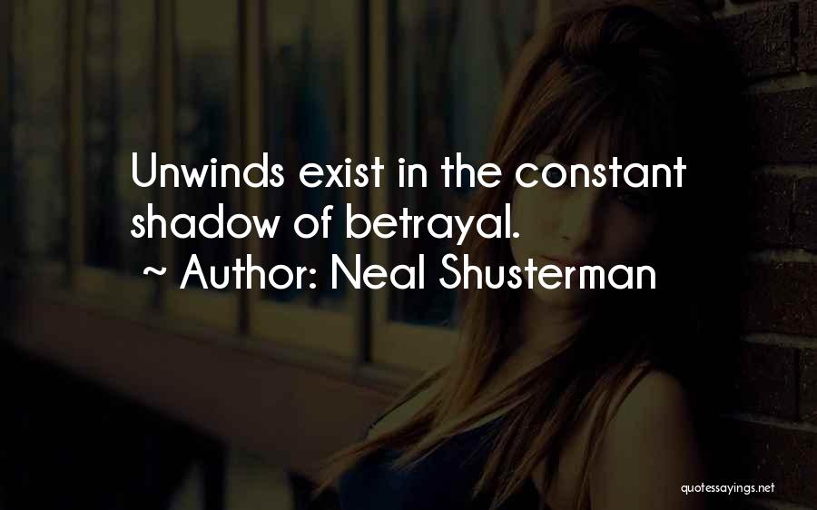 Neal Shusterman Quotes: Unwinds Exist In The Constant Shadow Of Betrayal.