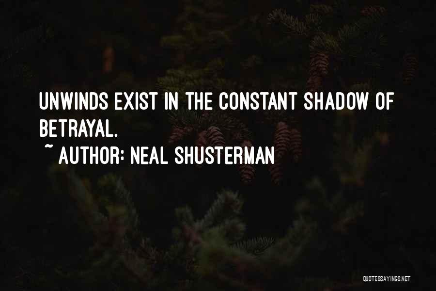 Neal Shusterman Quotes: Unwinds Exist In The Constant Shadow Of Betrayal.