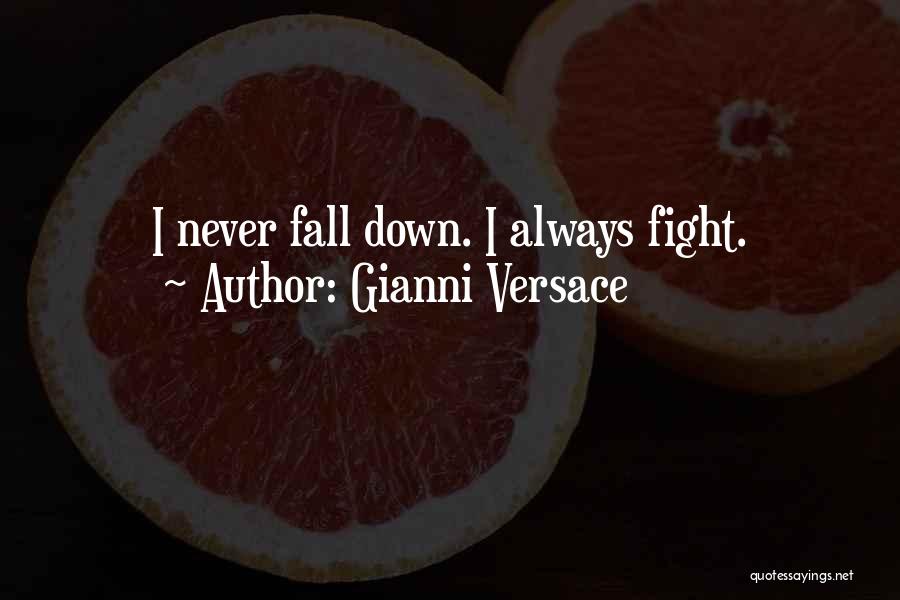 Gianni Versace Quotes: I Never Fall Down. I Always Fight.