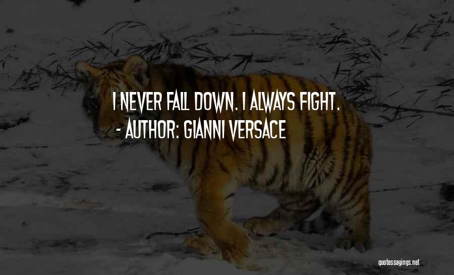 Gianni Versace Quotes: I Never Fall Down. I Always Fight.