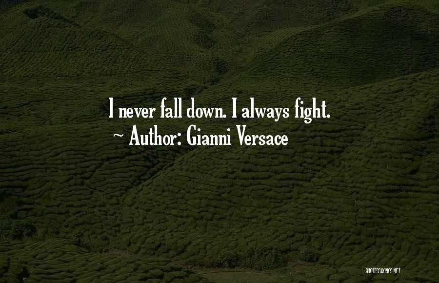 Gianni Versace Quotes: I Never Fall Down. I Always Fight.