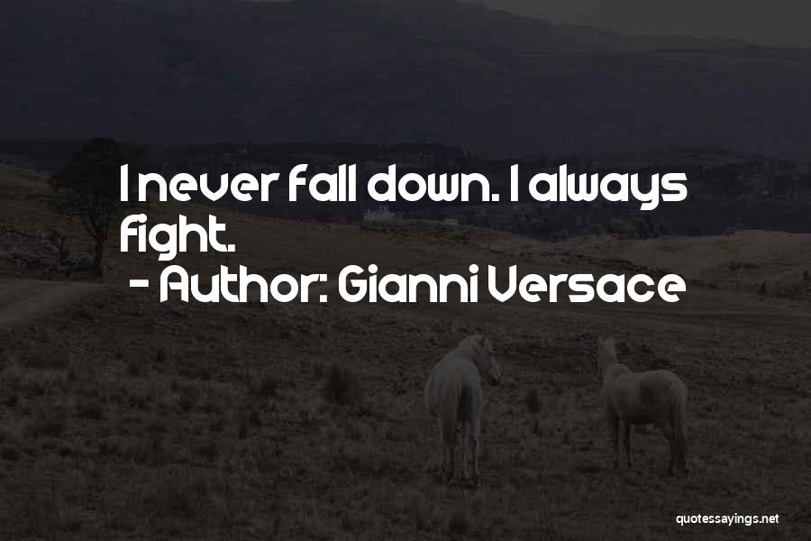 Gianni Versace Quotes: I Never Fall Down. I Always Fight.