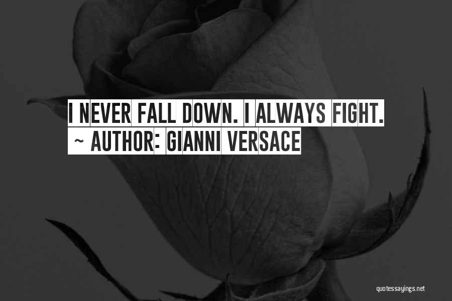 Gianni Versace Quotes: I Never Fall Down. I Always Fight.
