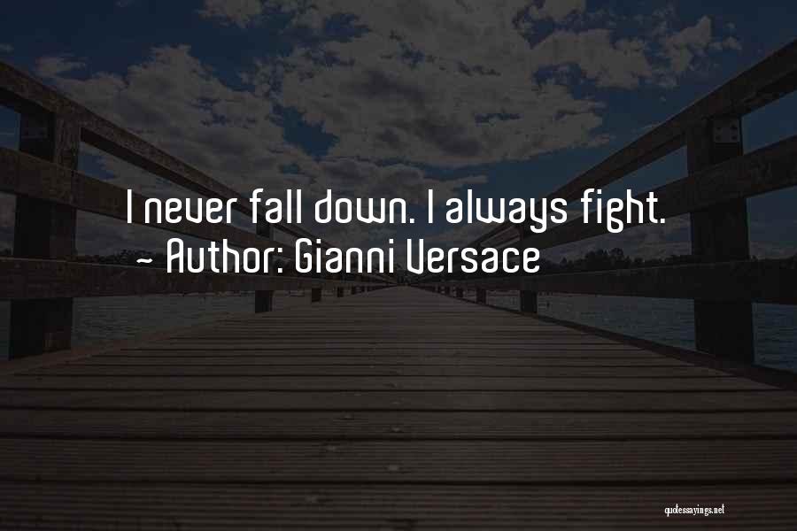 Gianni Versace Quotes: I Never Fall Down. I Always Fight.