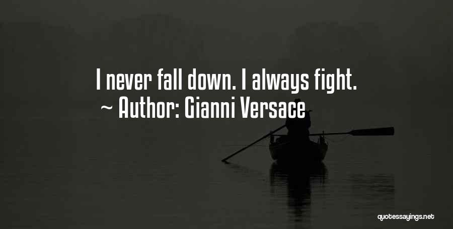 Gianni Versace Quotes: I Never Fall Down. I Always Fight.