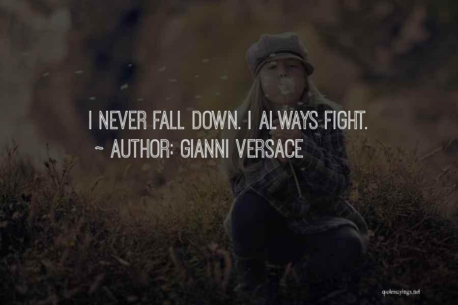 Gianni Versace Quotes: I Never Fall Down. I Always Fight.