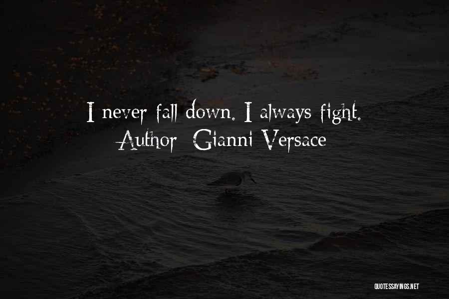 Gianni Versace Quotes: I Never Fall Down. I Always Fight.