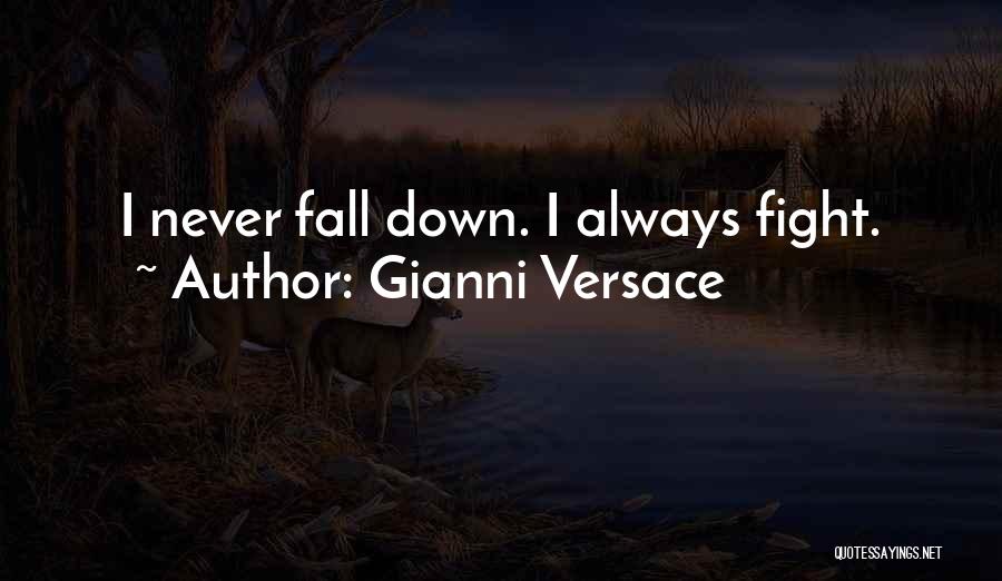 Gianni Versace Quotes: I Never Fall Down. I Always Fight.