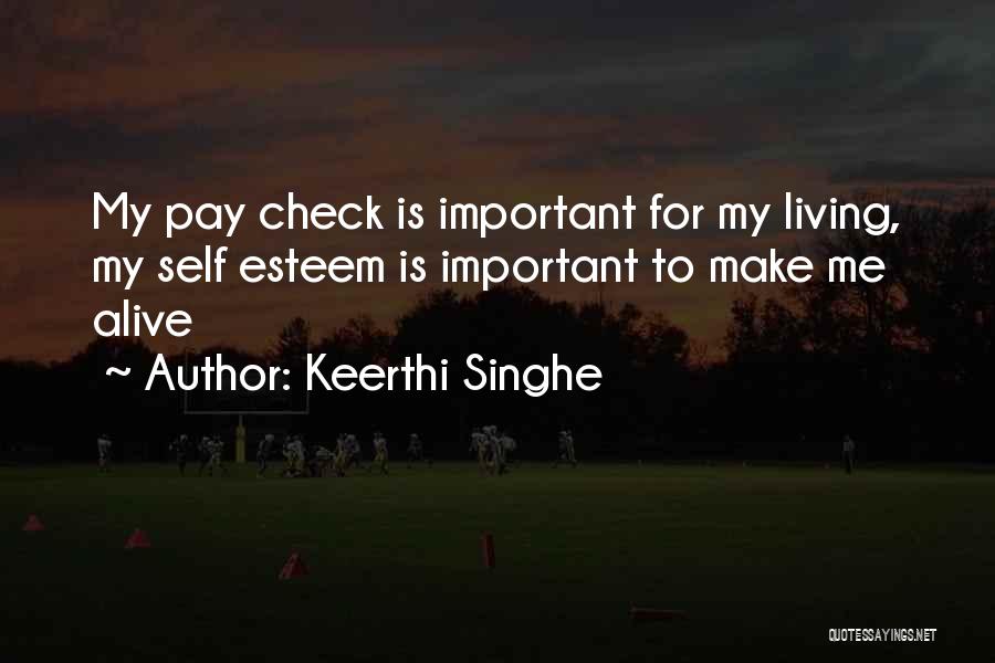 Keerthi Singhe Quotes: My Pay Check Is Important For My Living, My Self Esteem Is Important To Make Me Alive