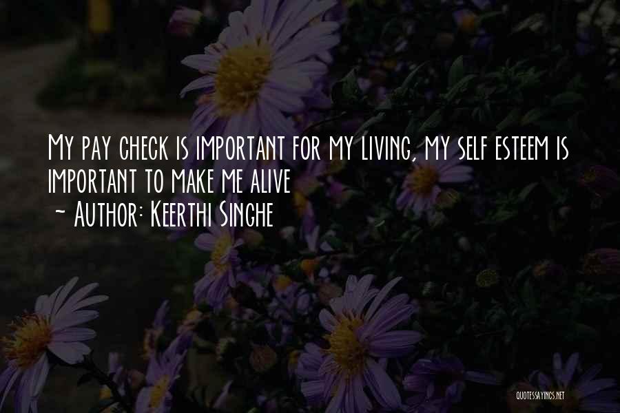 Keerthi Singhe Quotes: My Pay Check Is Important For My Living, My Self Esteem Is Important To Make Me Alive