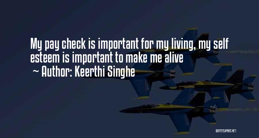 Keerthi Singhe Quotes: My Pay Check Is Important For My Living, My Self Esteem Is Important To Make Me Alive