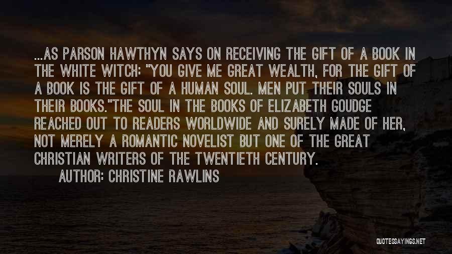 Christine Rawlins Quotes: ...as Parson Hawthyn Says On Receiving The Gift Of A Book In The White Witch: You Give Me Great Wealth,