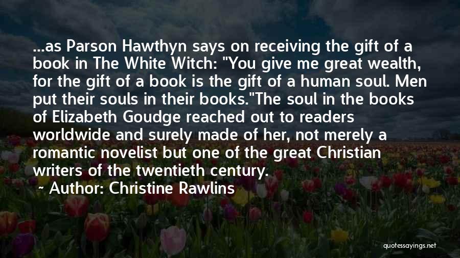 Christine Rawlins Quotes: ...as Parson Hawthyn Says On Receiving The Gift Of A Book In The White Witch: You Give Me Great Wealth,