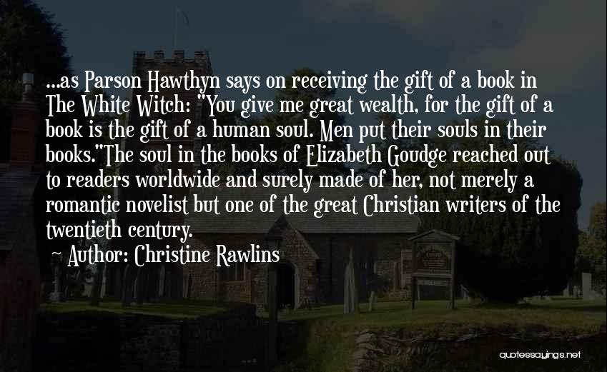 Christine Rawlins Quotes: ...as Parson Hawthyn Says On Receiving The Gift Of A Book In The White Witch: You Give Me Great Wealth,