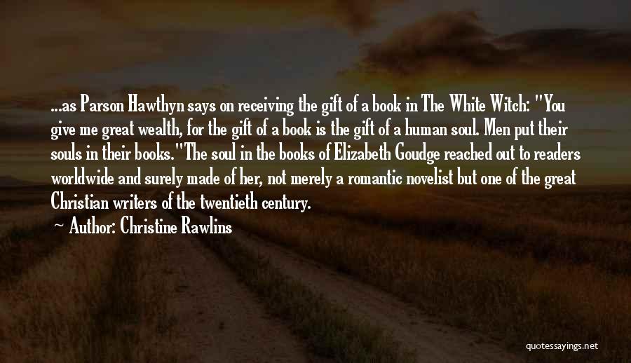 Christine Rawlins Quotes: ...as Parson Hawthyn Says On Receiving The Gift Of A Book In The White Witch: You Give Me Great Wealth,