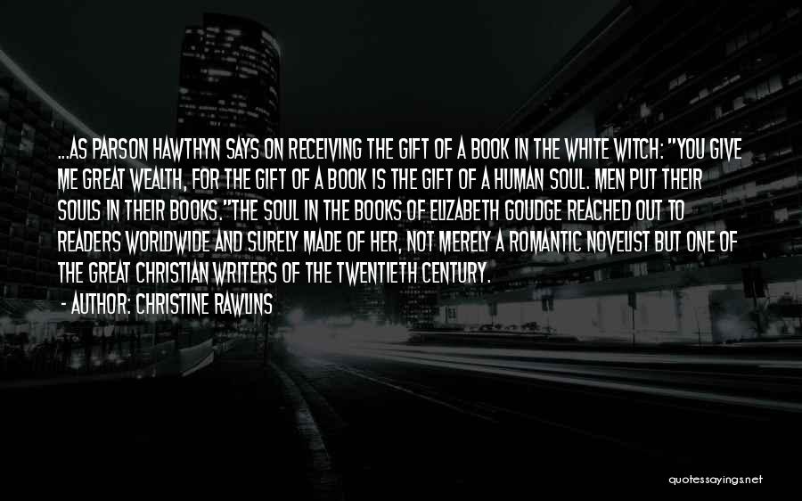 Christine Rawlins Quotes: ...as Parson Hawthyn Says On Receiving The Gift Of A Book In The White Witch: You Give Me Great Wealth,