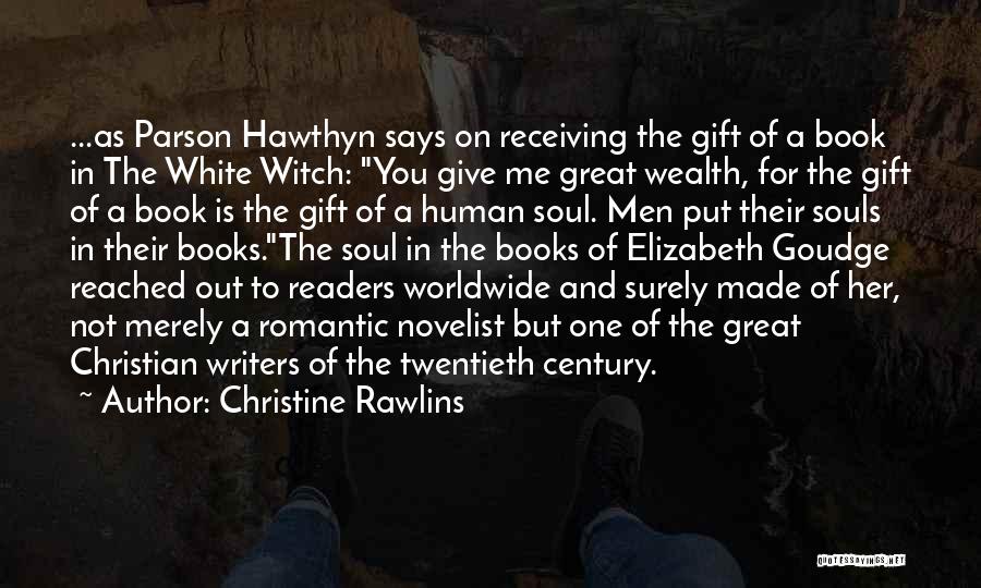 Christine Rawlins Quotes: ...as Parson Hawthyn Says On Receiving The Gift Of A Book In The White Witch: You Give Me Great Wealth,