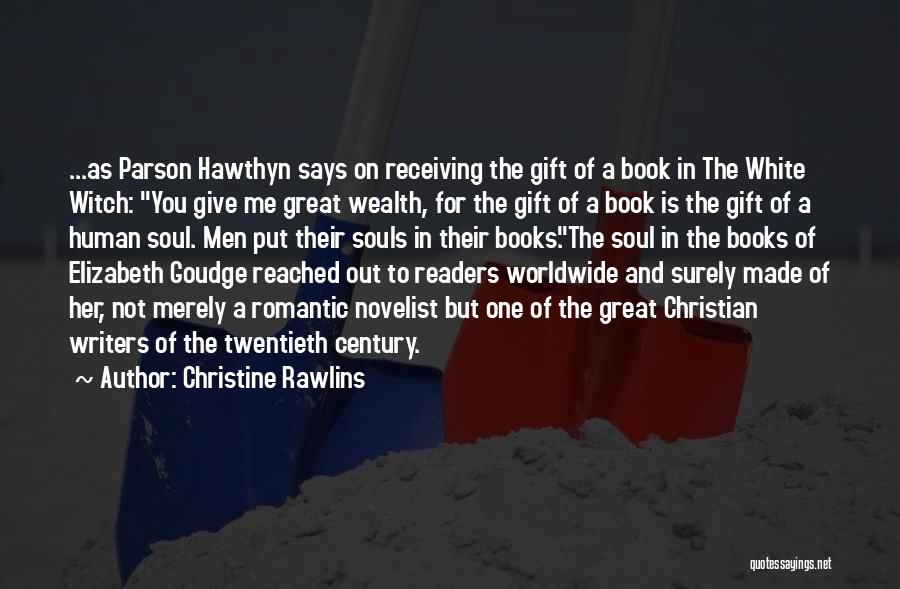 Christine Rawlins Quotes: ...as Parson Hawthyn Says On Receiving The Gift Of A Book In The White Witch: You Give Me Great Wealth,