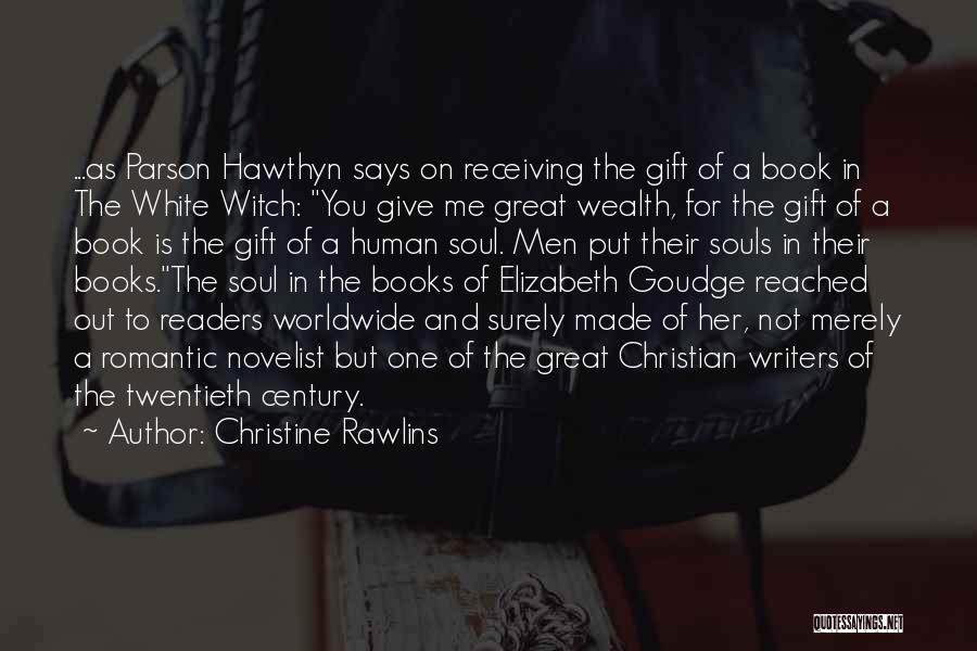 Christine Rawlins Quotes: ...as Parson Hawthyn Says On Receiving The Gift Of A Book In The White Witch: You Give Me Great Wealth,