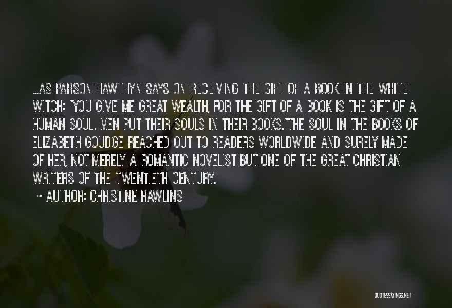 Christine Rawlins Quotes: ...as Parson Hawthyn Says On Receiving The Gift Of A Book In The White Witch: You Give Me Great Wealth,