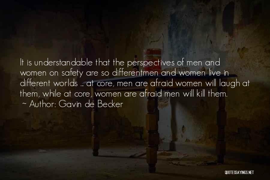 Gavin De Becker Quotes: It Is Understandable That The Perspectives Of Men And Women On Safety Are So Differentmen And Women Live In Different