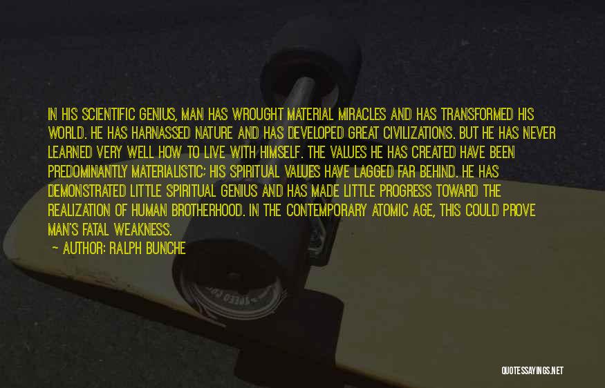 Ralph Bunche Quotes: In His Scientific Genius, Man Has Wrought Material Miracles And Has Transformed His World. He Has Harnassed Nature And Has