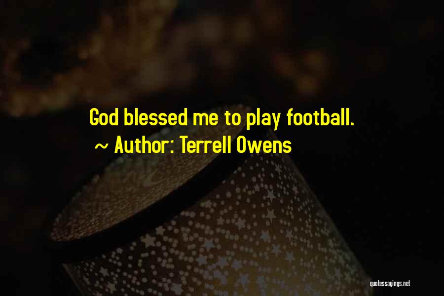 Terrell Owens Quotes: God Blessed Me To Play Football.