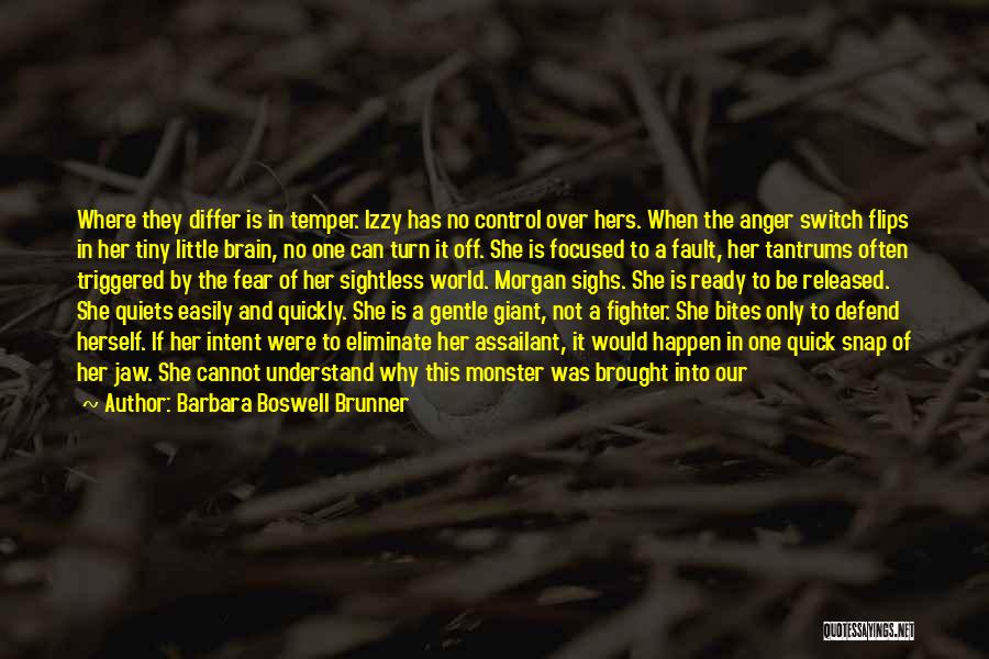 Barbara Boswell Brunner Quotes: Where They Differ Is In Temper. Izzy Has No Control Over Hers. When The Anger Switch Flips In Her Tiny